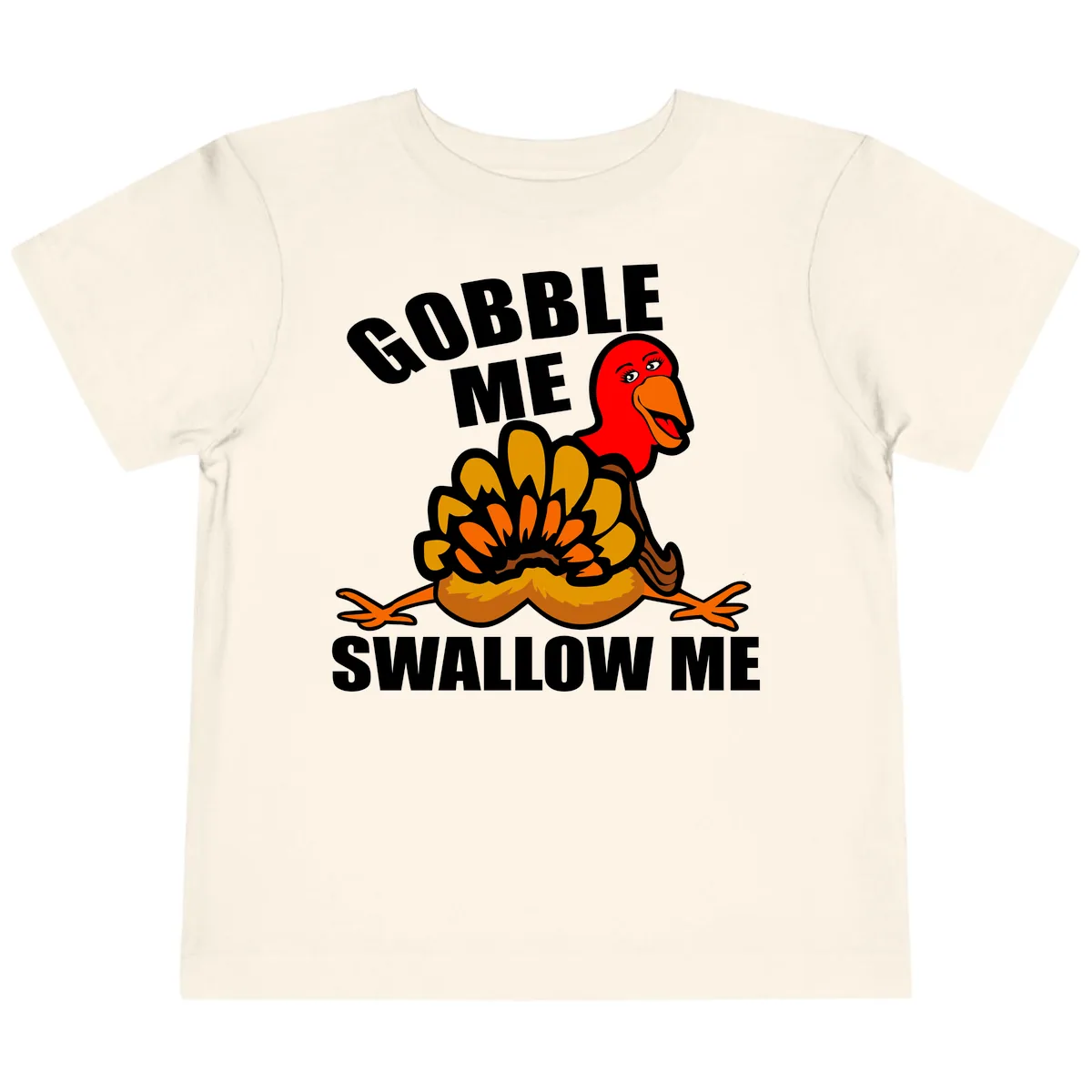 Gobble Me Swallow Me Turkey Toddler T-Shirt in Natural